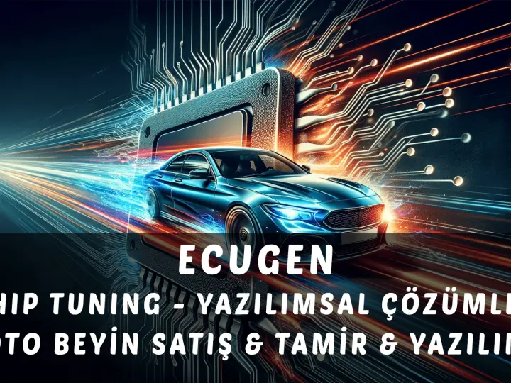 ECUGEN | Chip Tuning | Oto Beyin Yazılım & Tamir & Satış-şaşmaz Ankara beyin tamiri