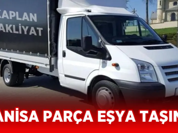 Manisa Parça Eşya Taşıma - Kaplan Nakliyat