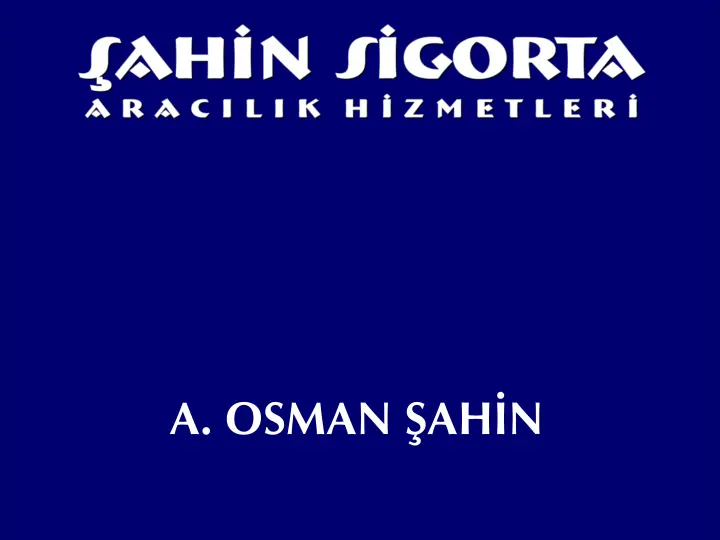 ŞAHİN SİGORTA - Ali Osman Şahin Sigorta Aracılık Hizmetleri